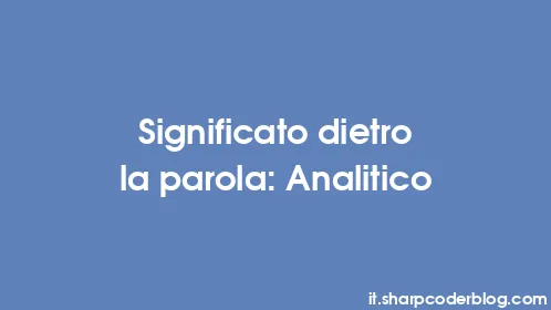 Significato dietro la parola: Analitico - Thumbnail