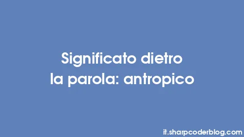 Significato dietro la parola: antropico - Thumbnail