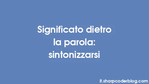 Significato dietro la parola: sintonizzarsi - Thumbnail