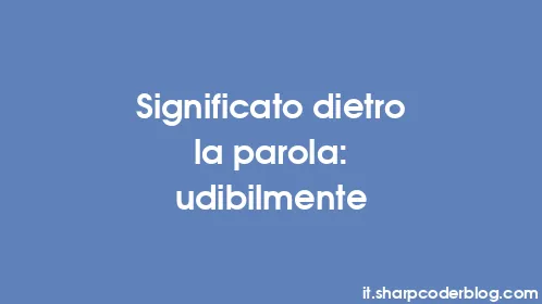 Significato dietro la parola: udibilmente - Thumbnail