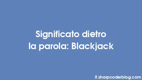 Significato dietro la parola: Blackjack - Thumbnail