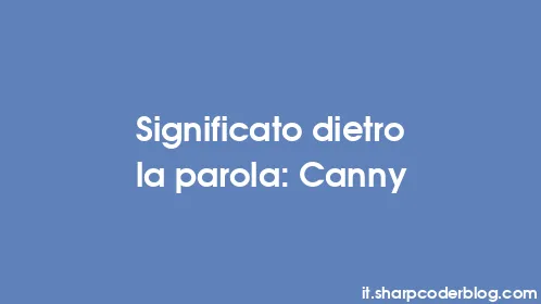 Significato dietro la parola: Canny - Thumbnail