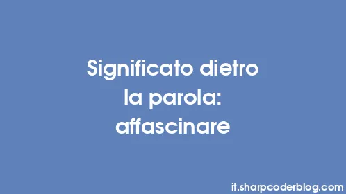 Significato dietro la parola: affascinare - Thumbnail