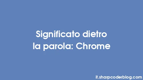 Significato dietro la parola: Chrome - Thumbnail