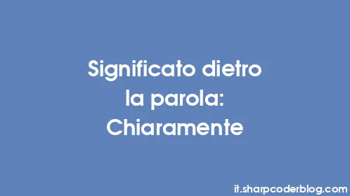 Significato dietro la parola: Chiaramente - Thumbnail
