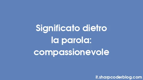Significato dietro la parola: compassionevole - Thumbnail