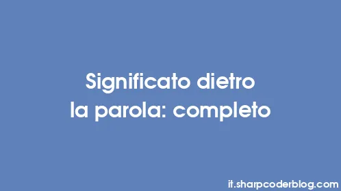 Significato dietro la parola: completo - Thumbnail