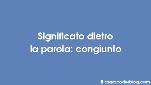 Significato dietro la parola: congiunto - Thumbnail