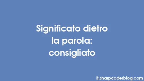 Significato dietro la parola: consigliato - Thumbnail