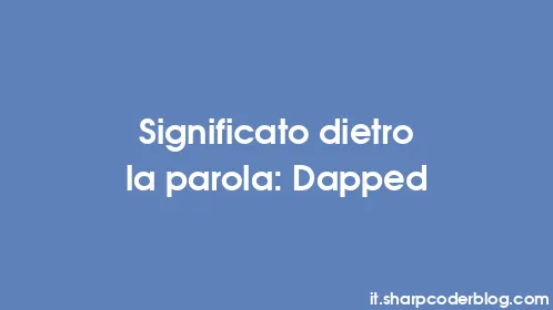 Significato dietro la parola: Dapped - Thumbnail
