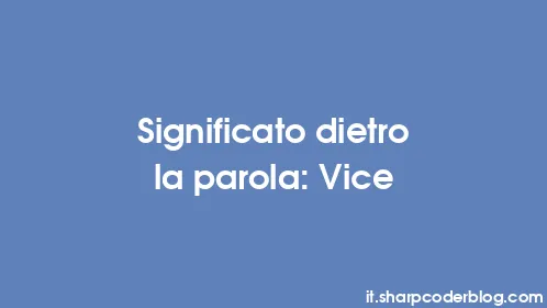 Significato dietro la parola: Vice - Thumbnail