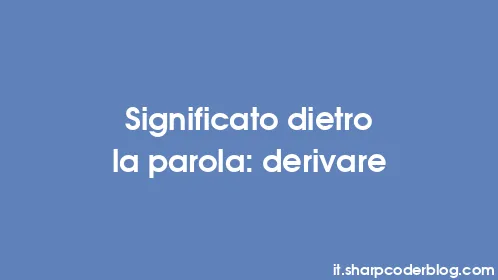 Significato dietro la parola: derivare - Thumbnail