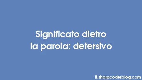 Significato dietro la parola: detersivo - Thumbnail