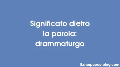 Significato dietro la parola: drammaturgo - Thumbnail
