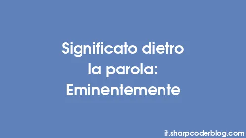 Significato dietro la parola: Eminentemente - Thumbnail