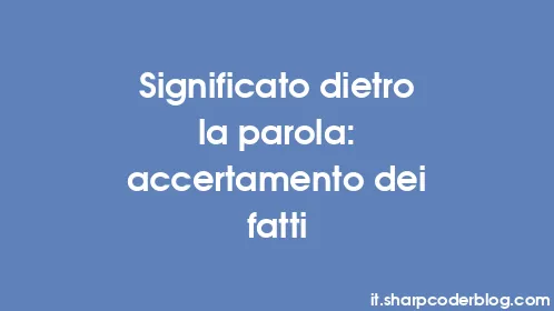 Significato dietro la parola: accertamento dei fatti - Thumbnail