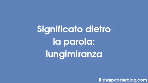 Significato dietro la parola: lungimiranza - Thumbnail