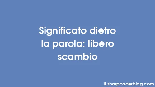 Significato dietro la parola: libero scambio - Thumbnail
