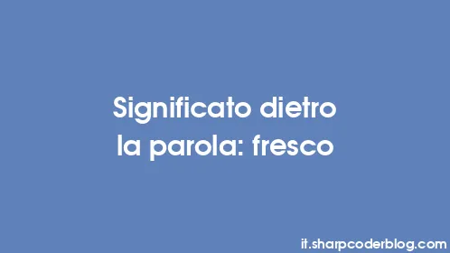 Significato dietro la parola: fresco - Thumbnail