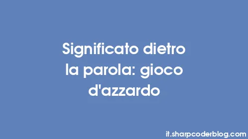 Significato dietro la parola: gioco d'azzardo - Thumbnail