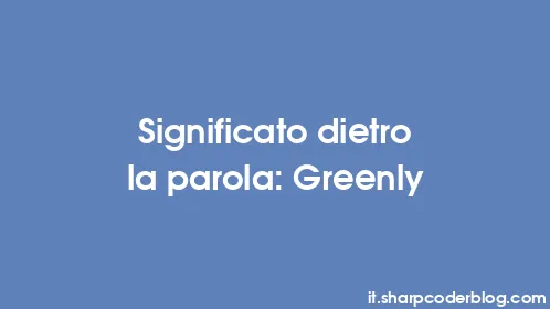 Significato dietro la parola: Greenly - Thumbnail