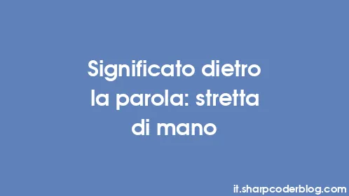 Significato dietro la parola: stretta di mano - Thumbnail