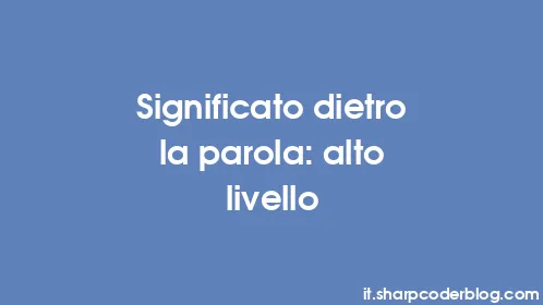 Significato dietro la parola: alto livello - Thumbnail