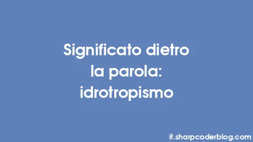 Significato dietro la parola: idrotropismo - Thumbnail