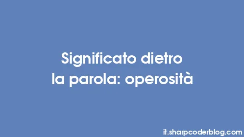 Significato dietro la parola: operosità - Thumbnail