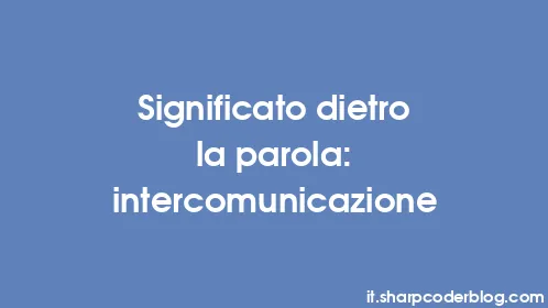 Significato dietro la parola: intercomunicazione - Thumbnail