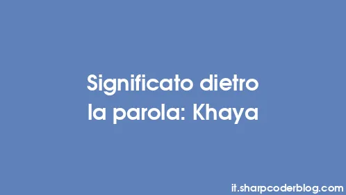 Significato dietro la parola: Khaya - Thumbnail