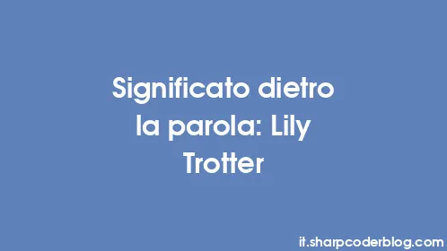 Significato dietro la parola: Lily Trotter - Thumbnail