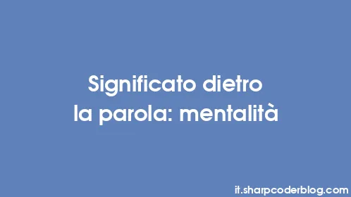 Significato dietro la parola: mentalità - Thumbnail