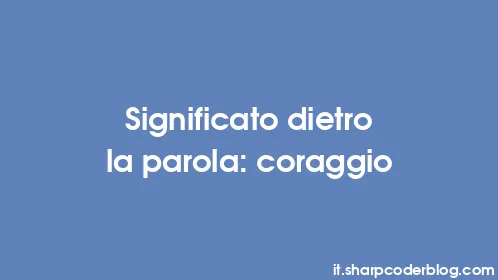 Significato dietro la parola: coraggio - Thumbnail