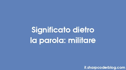 Significato dietro la parola: militare - Thumbnail