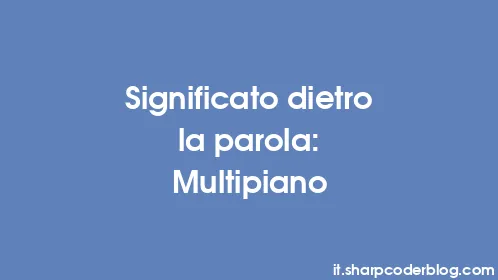 Significato dietro la parola: Multipiano - Thumbnail