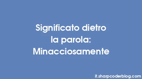 Significato dietro la parola: Minacciosamente - Thumbnail