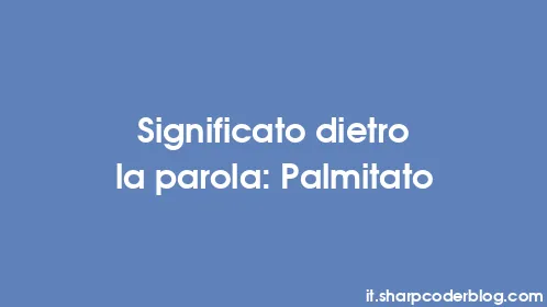 Significato dietro la parola: Palmitato - Thumbnail