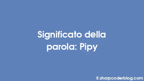 Significato della parola: Pipy - Thumbnail