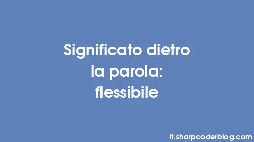 Significato dietro la parola: flessibile - Thumbnail