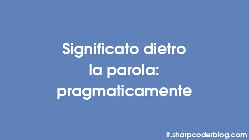 Significato dietro la parola: pragmaticamente - Thumbnail