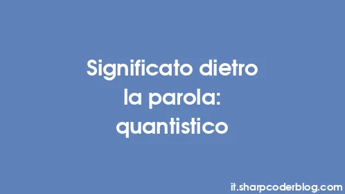 Significato dietro la parola: quantistico - Thumbnail