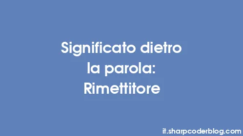 Significato dietro la parola: Rimettitore - Thumbnail