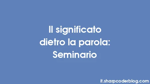 Il significato dietro la parola: Seminario - Thumbnail