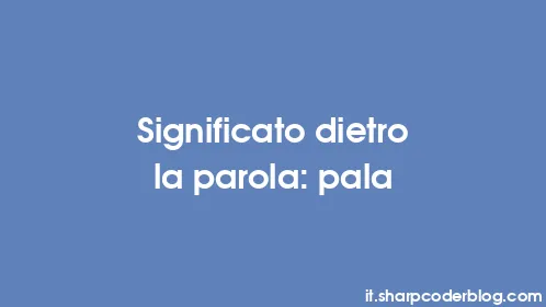 Significato dietro la parola: pala - Thumbnail