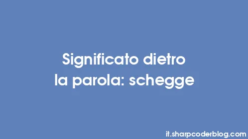 Significato dietro la parola: schegge - Thumbnail