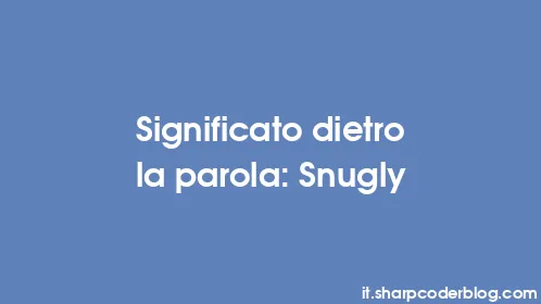 Significato dietro la parola: Snugly - Thumbnail