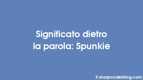 Significato dietro la parola: Spunkie - Thumbnail