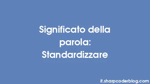 Significato della parola: Standardizzare - Thumbnail