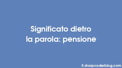 Significato dietro la parola: pensione - Thumbnail